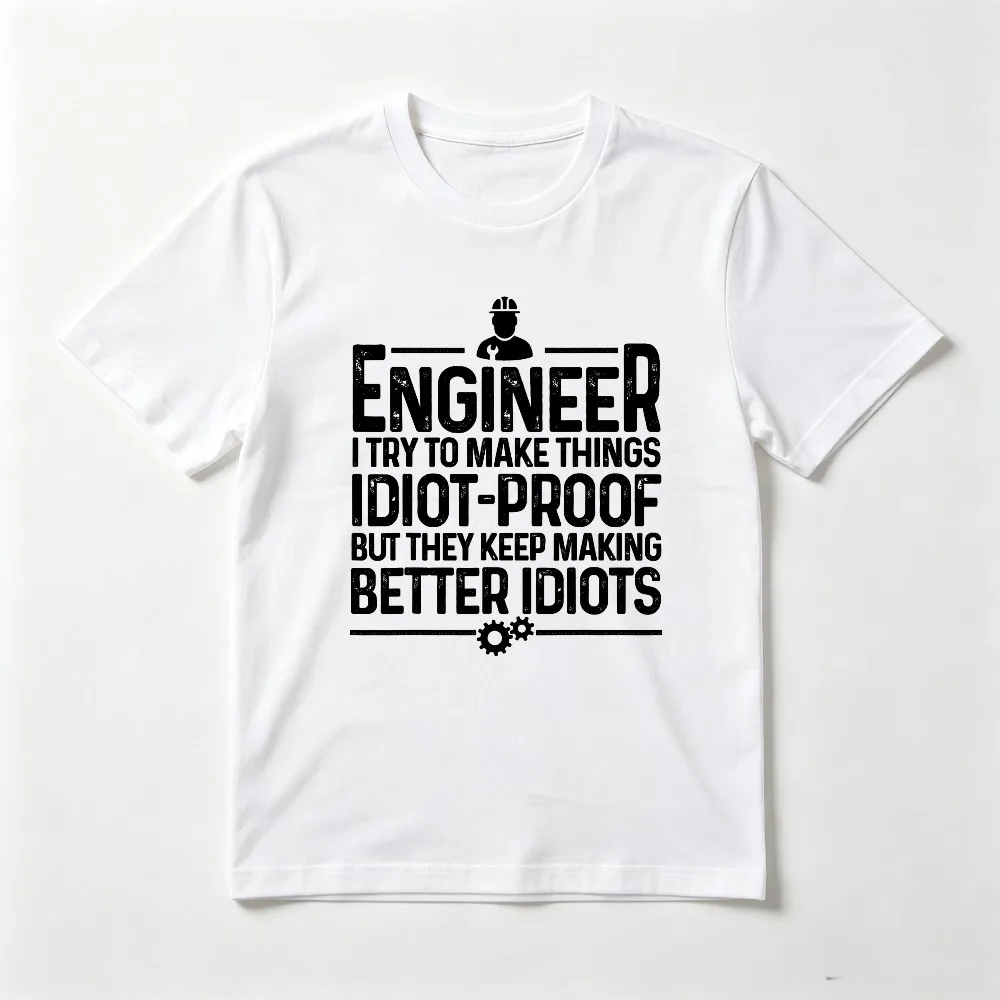 Funny Engineer I Try To Make Thing Idiot Proof Gift for Men Women T-Shirt Casual Fashion Loose Harajuku Short Sleeve T Shirt