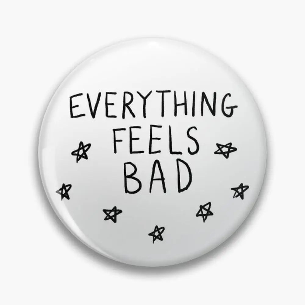 Everything Feels Bad Pin Buttons Brooches  Jewelry Accessory Customize Brooch Fashion Lapel Badges