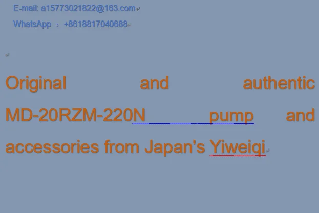 

Original and authentic MD-20RZM-220N pump and accessories from Japan's Yiweiqi