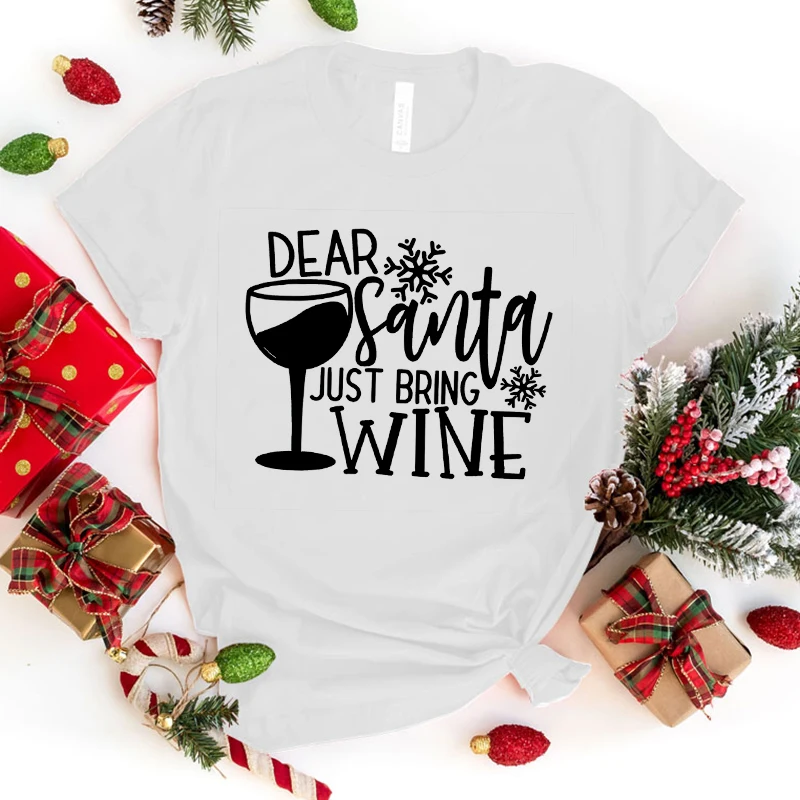 

Christmas Dear Santa Just Bring Wine Print T Shirt Short Sleeve O Neck Loose Women Summer Cool Tshirt Ladies Tee Shirt Tops