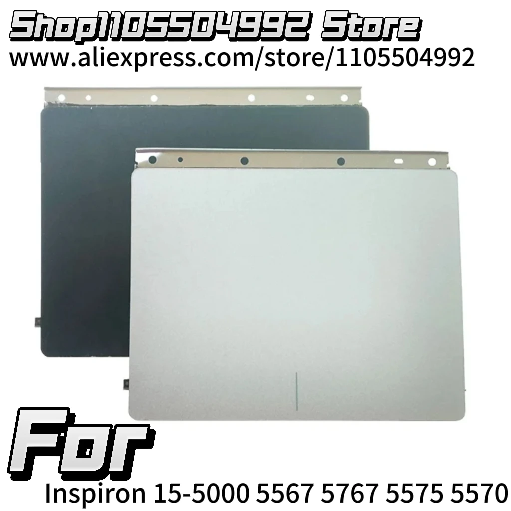NEW Laptop Touchpad For Inspiron 15-5000 5567 5767 5575 5570 Notebook Mousepad Trackpad Accessory Black Silver Gray 047H4C