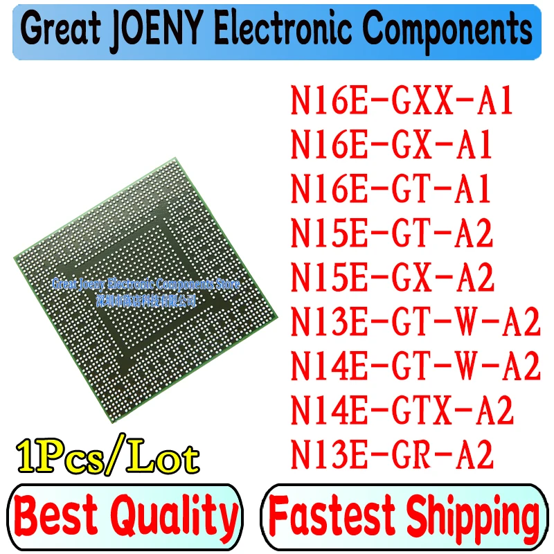 

100% New N16E-GXX-A1 N16E-GX-A1 N16E-GT-A1 N15E-GT-A2 N15E-GX-A2 N13E-GT-W-A2 N14E-GT-W-A2 N14E-GTX-A2 N13E-GR-A2 BGA
