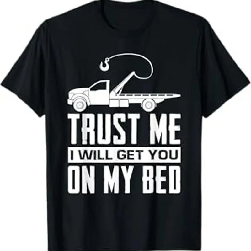 

Поверь мне, я вожу вам на моем постели. Забавная футболка для водителя буксирного грузовика.