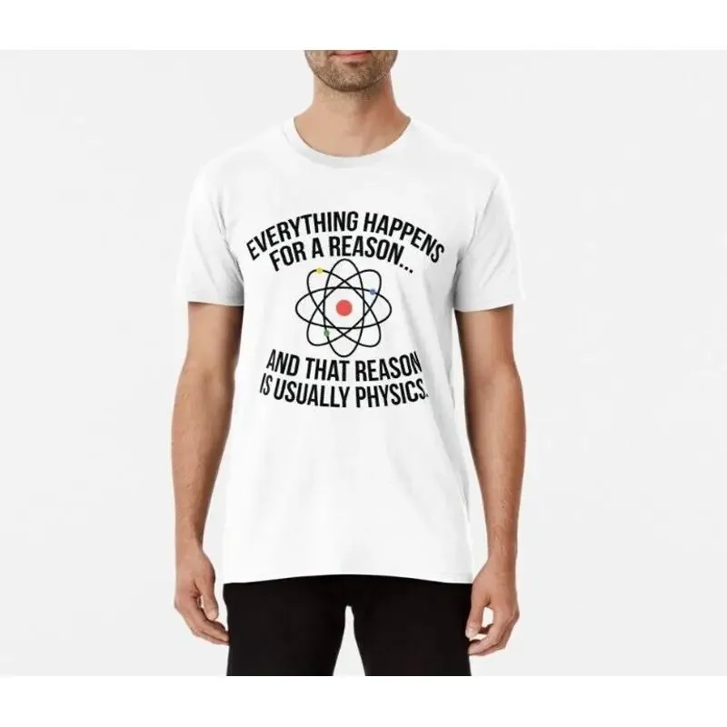 Tout se produit pour une raison et c'est grâce à la physique T-shirt 100% coton