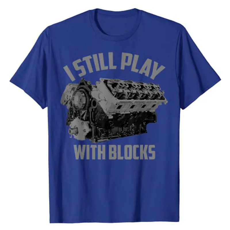 I Still Play with Blocks Racing Shirt | Maintenance Man Gift T-Shirt Men Clothing Race Lover Outfit Mechanical Engineers Apparel