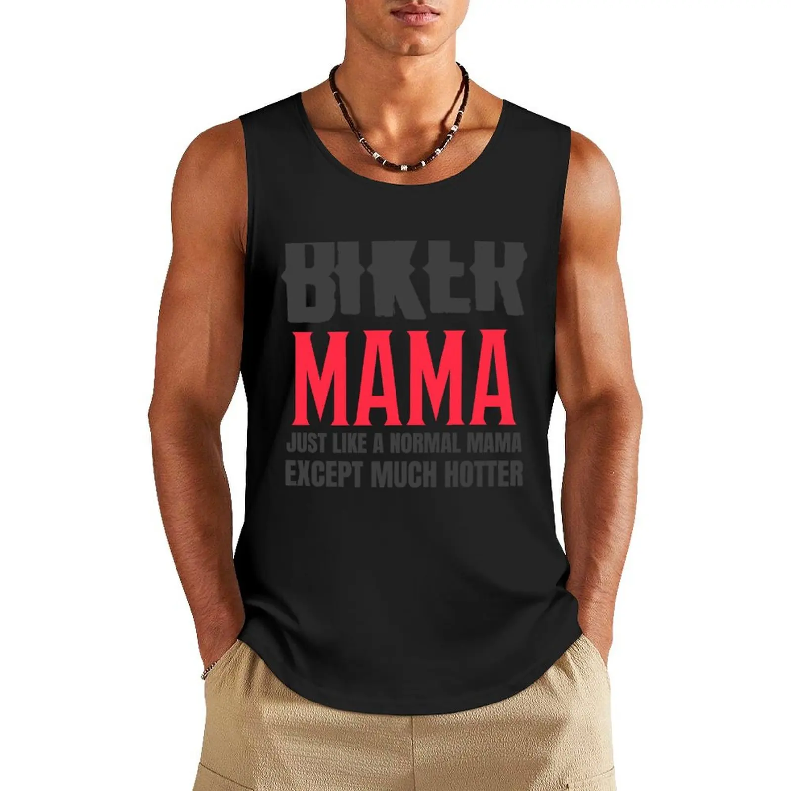 

Biker Mama. Just Like A Normal Mama, Except Much Hotter Tank Top cool things t shirt gym fashion 2024 man man sexycostume