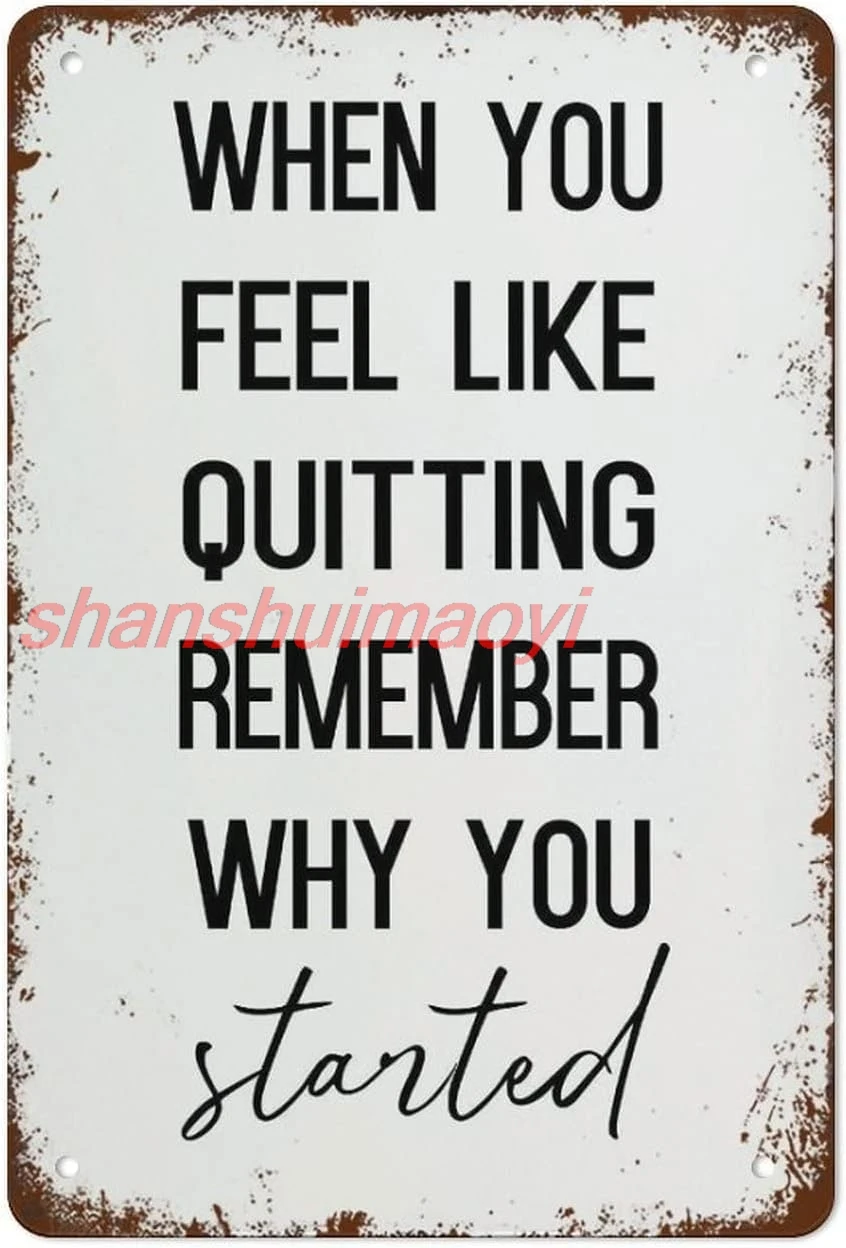 When You Feel like Quitting Remember Why You Started Sign Vintage Tin Signs Home Kitchen Decorations Wall Decor Metal Poster for