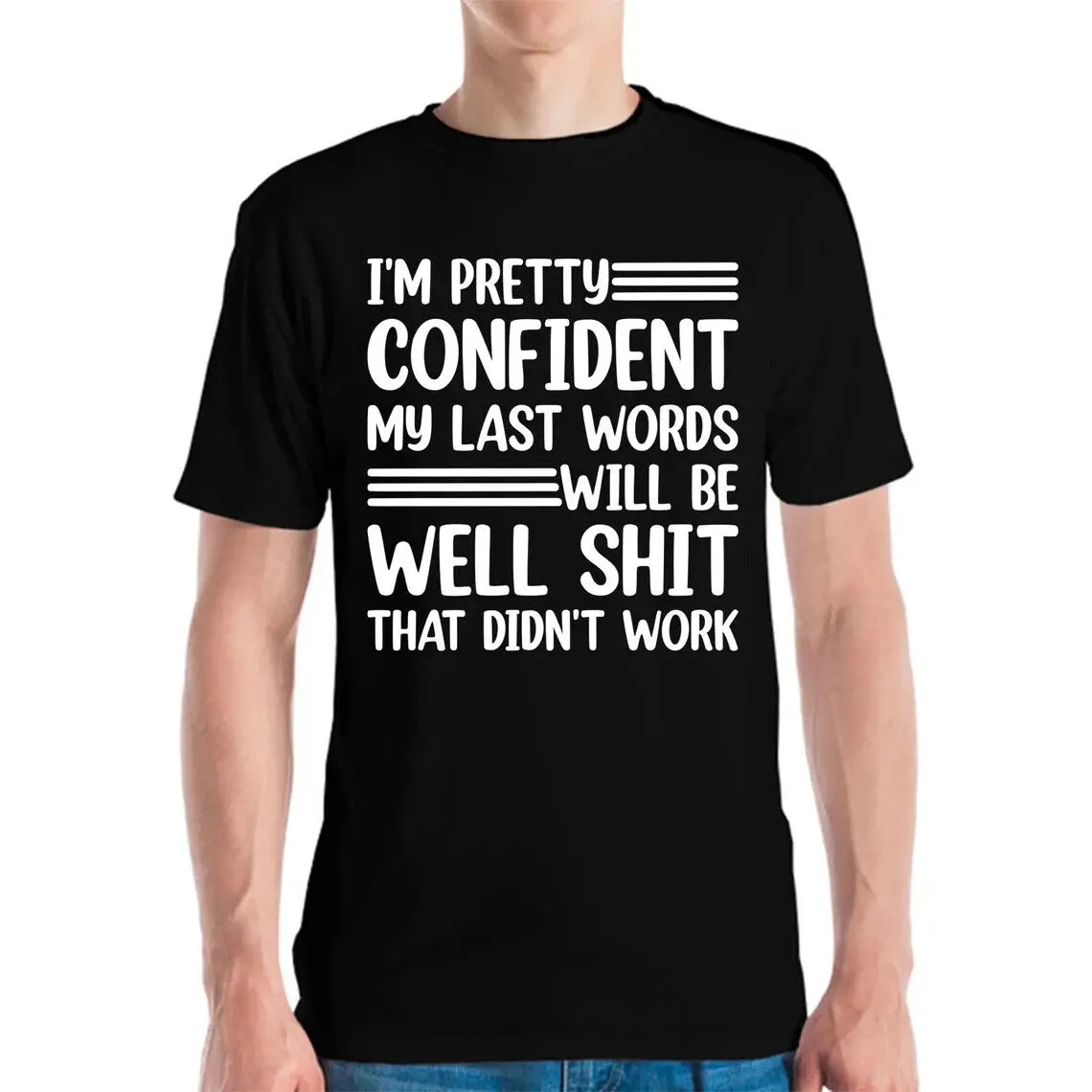 Funny I Am Pretty Confident My Last Words Will Be Well Didnt  Sarcastic T-Shirt