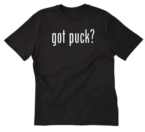 Got Puck? Shirt Funny Hockey T-shirt Ice Puck Sports Cotton Tee Shirt Canada