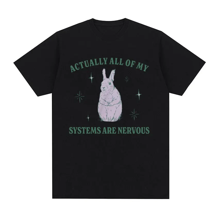 Actually All of My Systems Are Nervous Funny Mental Health T Shirt for Men Women Vintage Fashion 100% Cotton Meme T-shirts Tops