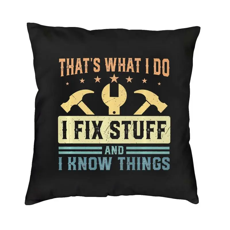 Custom I Fix Stuff Pillow Case for Living Room Mechanic Engineer Gift Modern Cushion Cover Soft Pillowcase