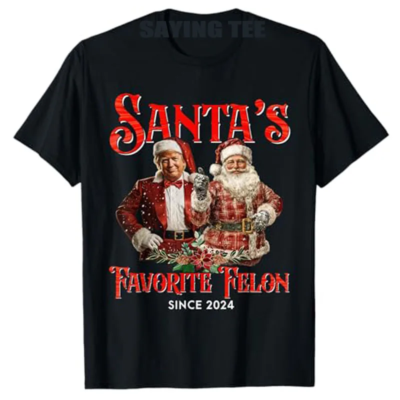 Santa's Favorite Felon Since 2024 Christmas Xmas Funny Trump T-Shirt Humorous Family Xmas Costume Gifts Men's Fashion Saying Tee