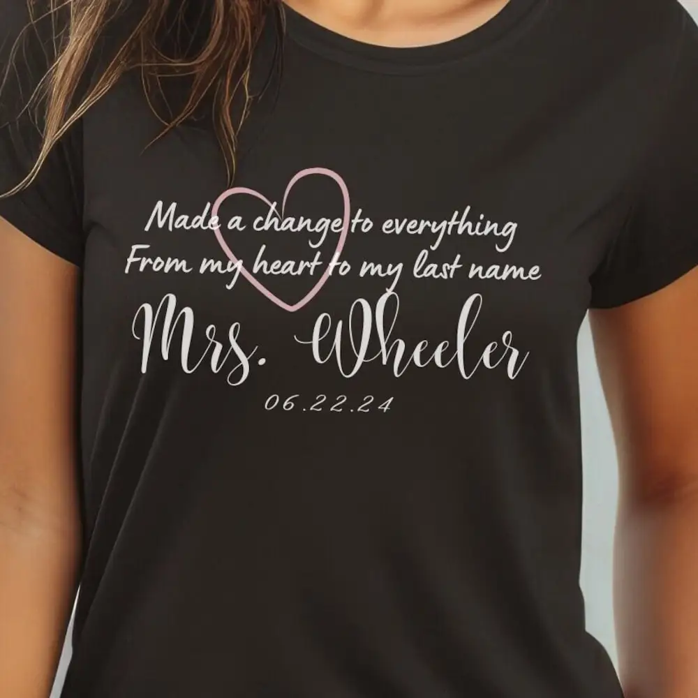 Custom Made A Change To Everything From My Heart Last Name T Shirt Wedding Personalized Engagement Add Your