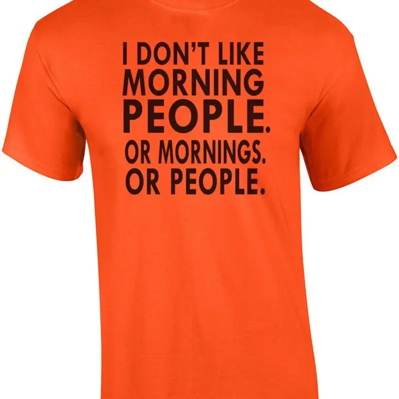 I don't like morning people. Or mornings. Or people. T-Shirt
