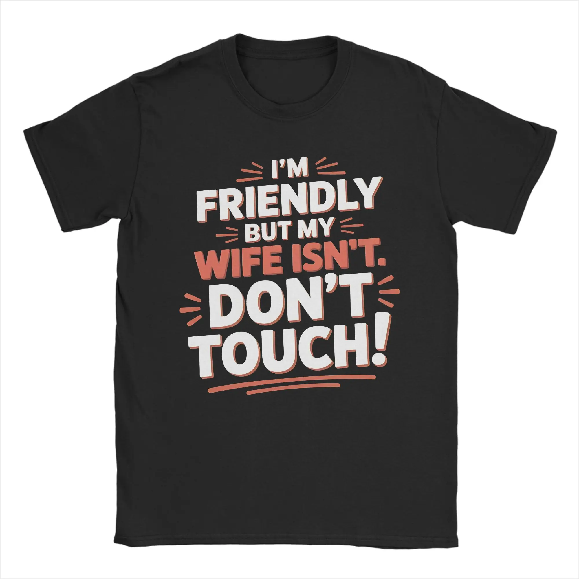 I'm Friendly But My Wife Isn't Don't Touch Graphic T Shirts Men Women  Pure Cotton  Tee Shirt Clothes