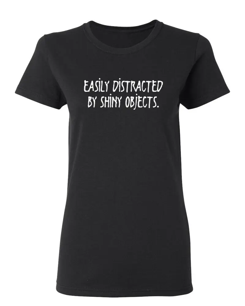 Distracted By Shiny Objects Sarcastic Novelty Graphics Funny Womens T-Shirt