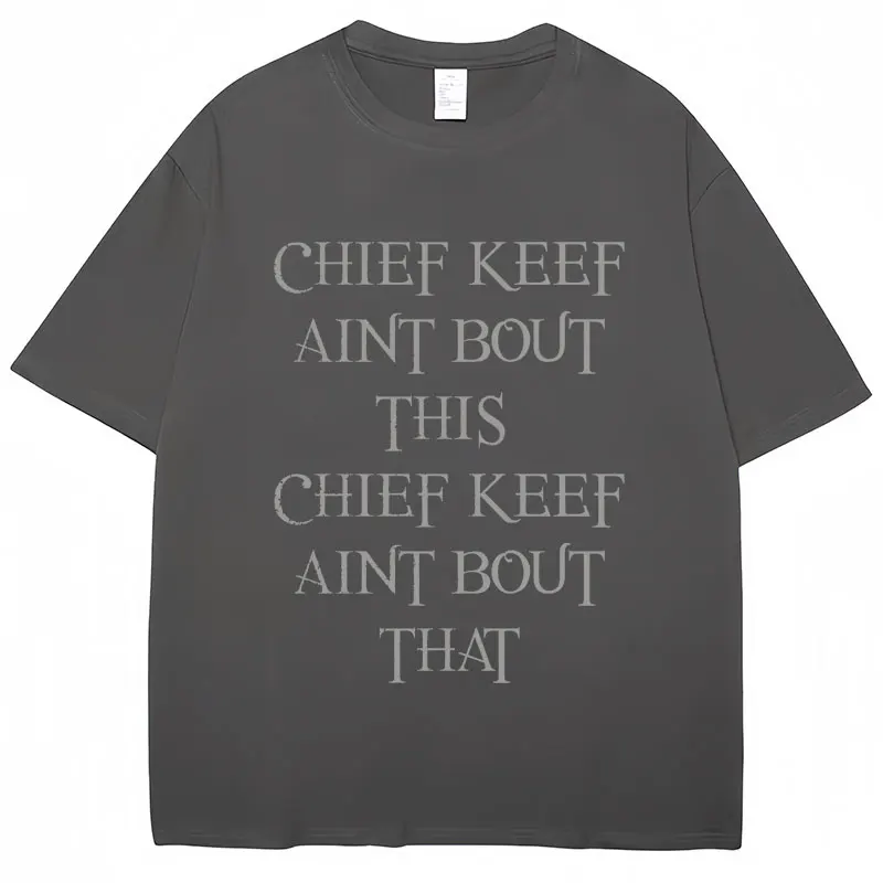 Rapper Chief Keef Aint Bout This T Shirts Funny Rap Men Women Oversized T-shirt Harajuku Hip Hop Cotton T Shirt Streetwear Male