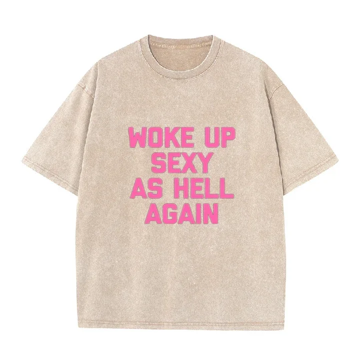 Woke Up Sexy As Hell Again T-shirt Vintage Washed Blue Funny Slogan Casual Oversized Short Sleeve Tee Tops