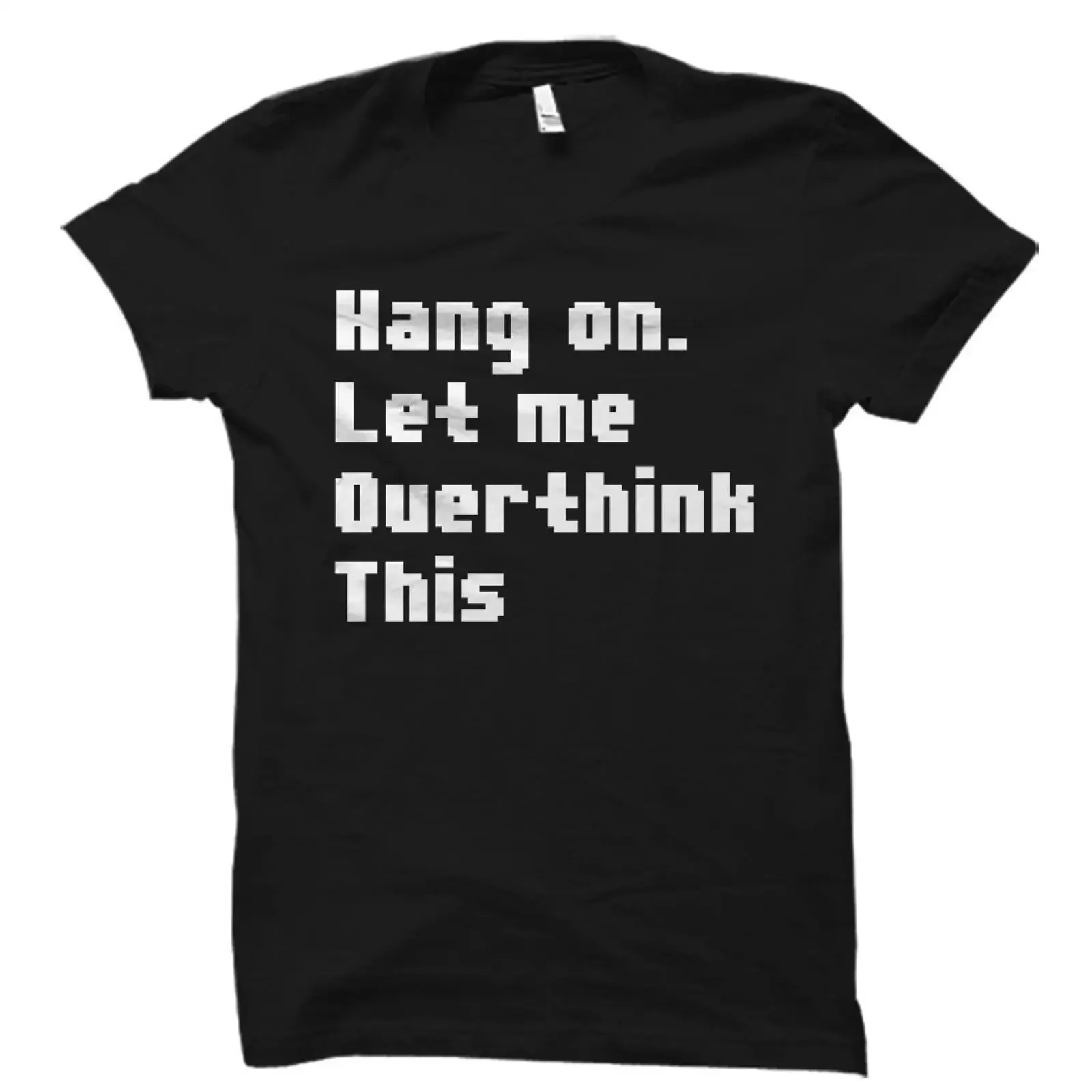 Hang on Let Me Overthink This Funny Ironic Sarcastic T Shirt Humorous Joke for Casual OS1518 vintage Washed designer clothes