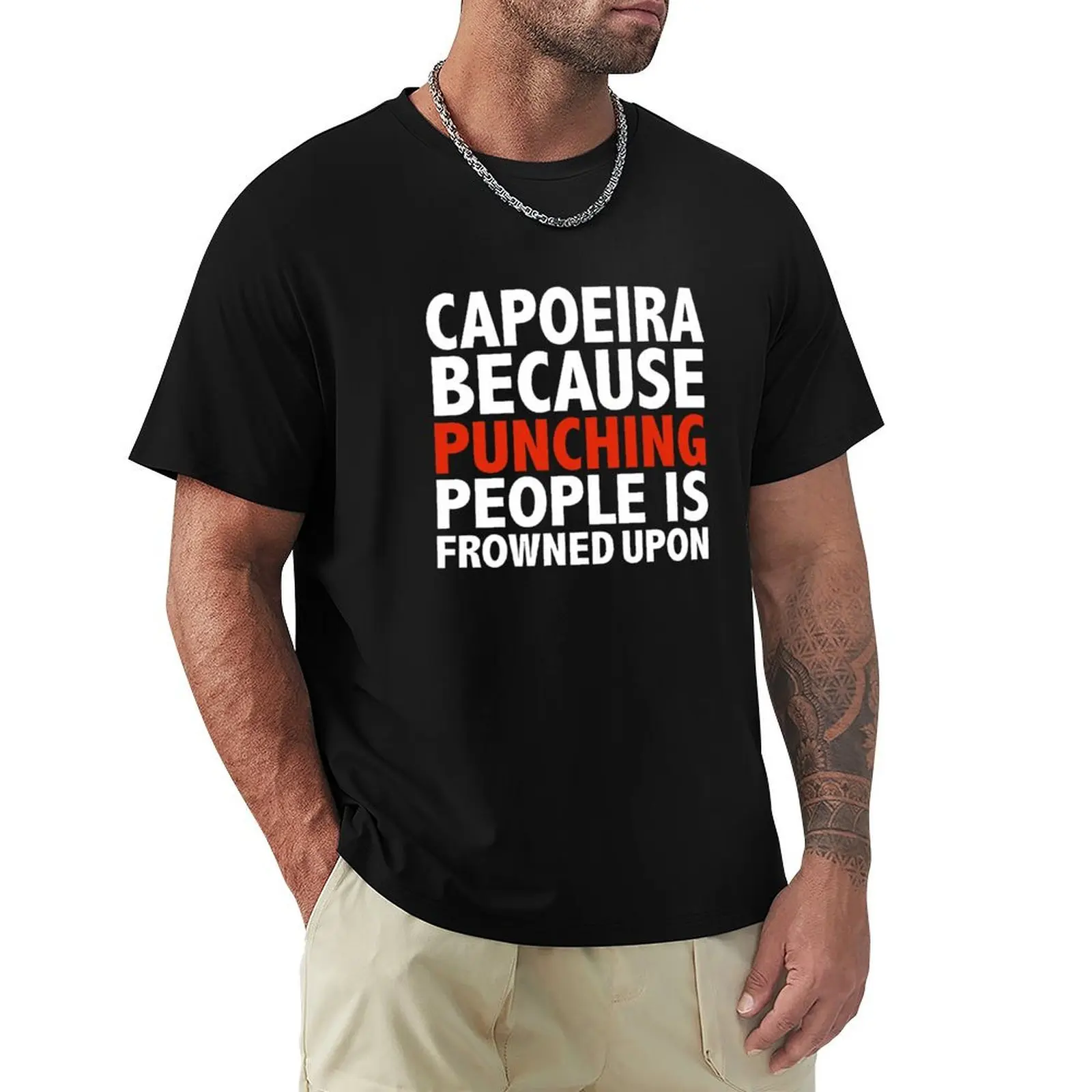 

Capoeira because punching people is frowned upon T-Shirt summer top sublime designer t shirt men