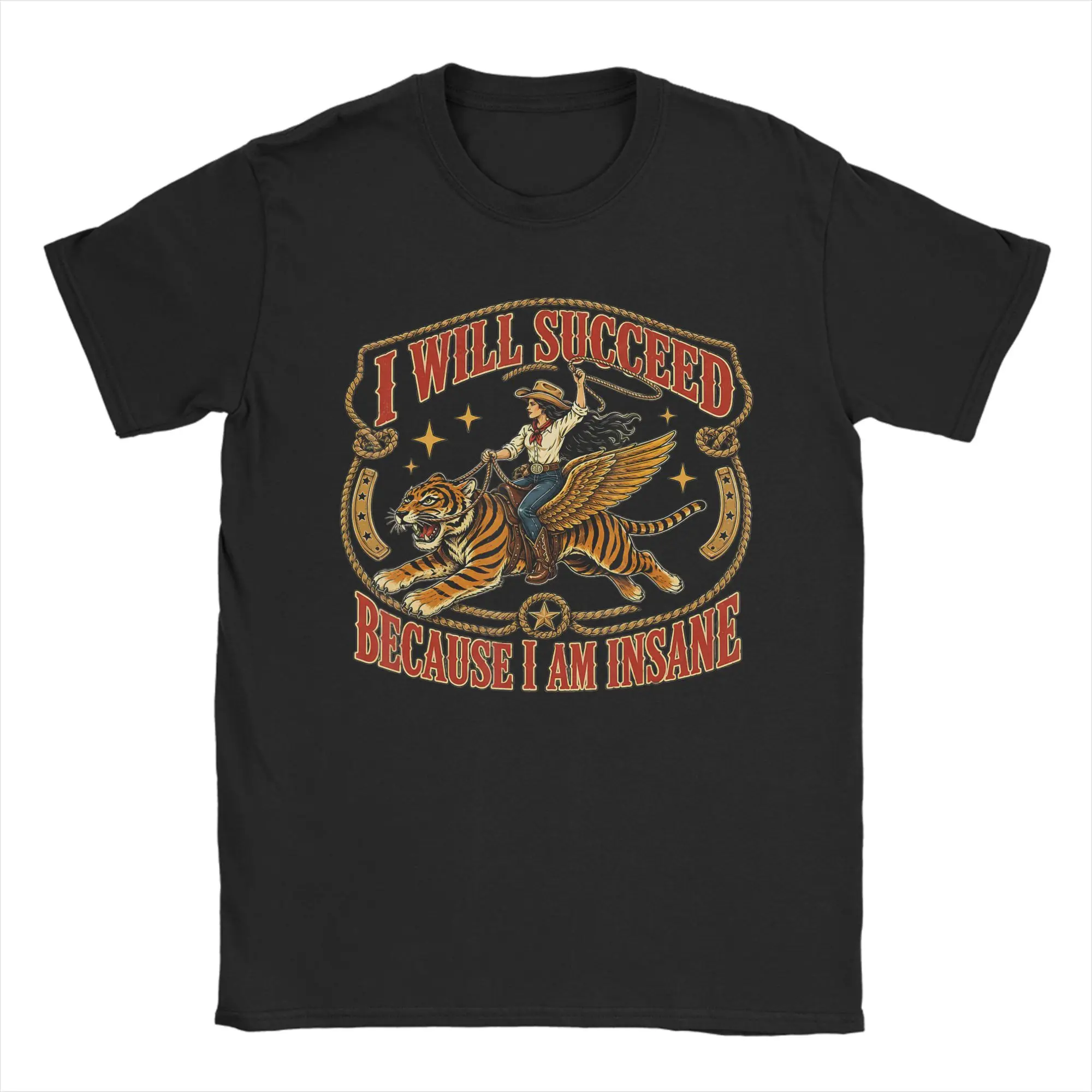 I Will Succeed Because I Am Insane Funny Cowgirl Tiger T Shirt Beach  100 Cotton T-Shirts For Men Casual Tee Shirt Top Tees