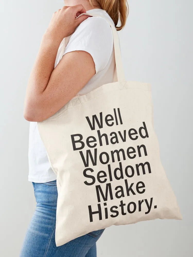 Well Behaved Women Seldom Make History. Tote Bag Beach bag shopping bag tote university