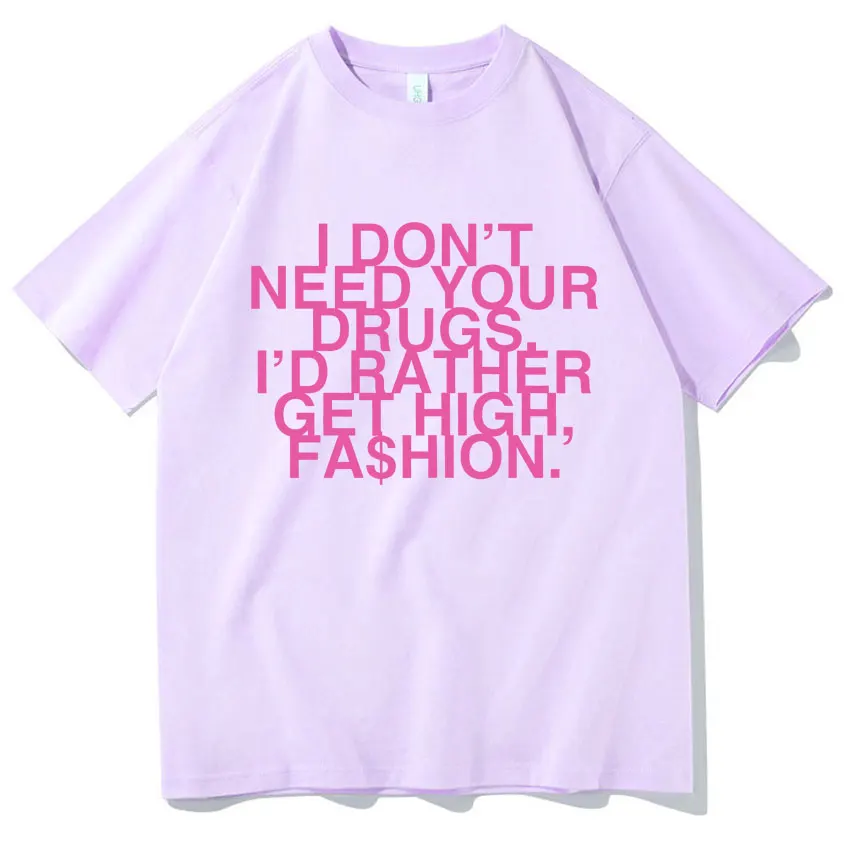 2025 Funny I Dont Need Your Drus I’d Rather Get High New Fashion TShirt Addison Rae Mens Womens Clothing Harajuku Cotton TShirts