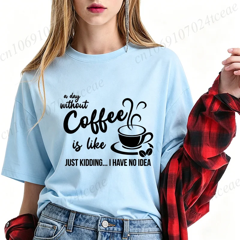 Summer Women T-shirt Casual Funny A Day Without Coffee Is Like Print Women Tops Short Sleeve Tees Minimalist Coffee Saying Tee