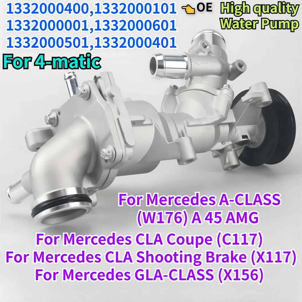 

1332000400 1332000101 for Mercedes A-CLASS W176 GLA-CLASS X156 CLA Coupe Shooting Brake X117 C117 45 4-matic Engine Water Pump