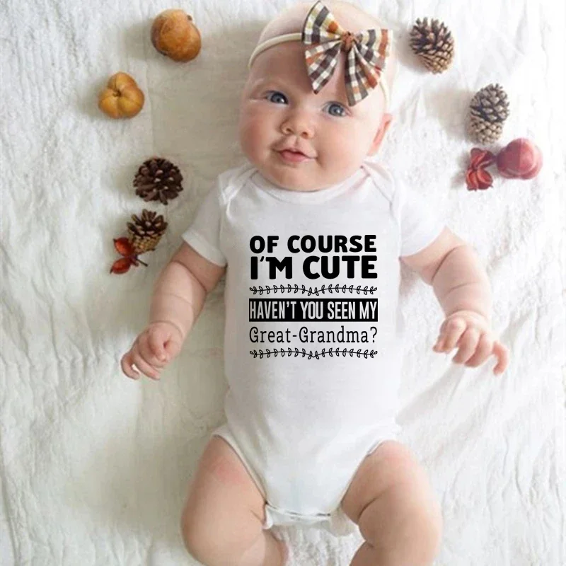 Newborn Baby Bodysuit Of Course I'm Cute Haven't You Seen My Great Grandma Cotton Body Baby Boys Girl Romper Infant Ropa Clothes