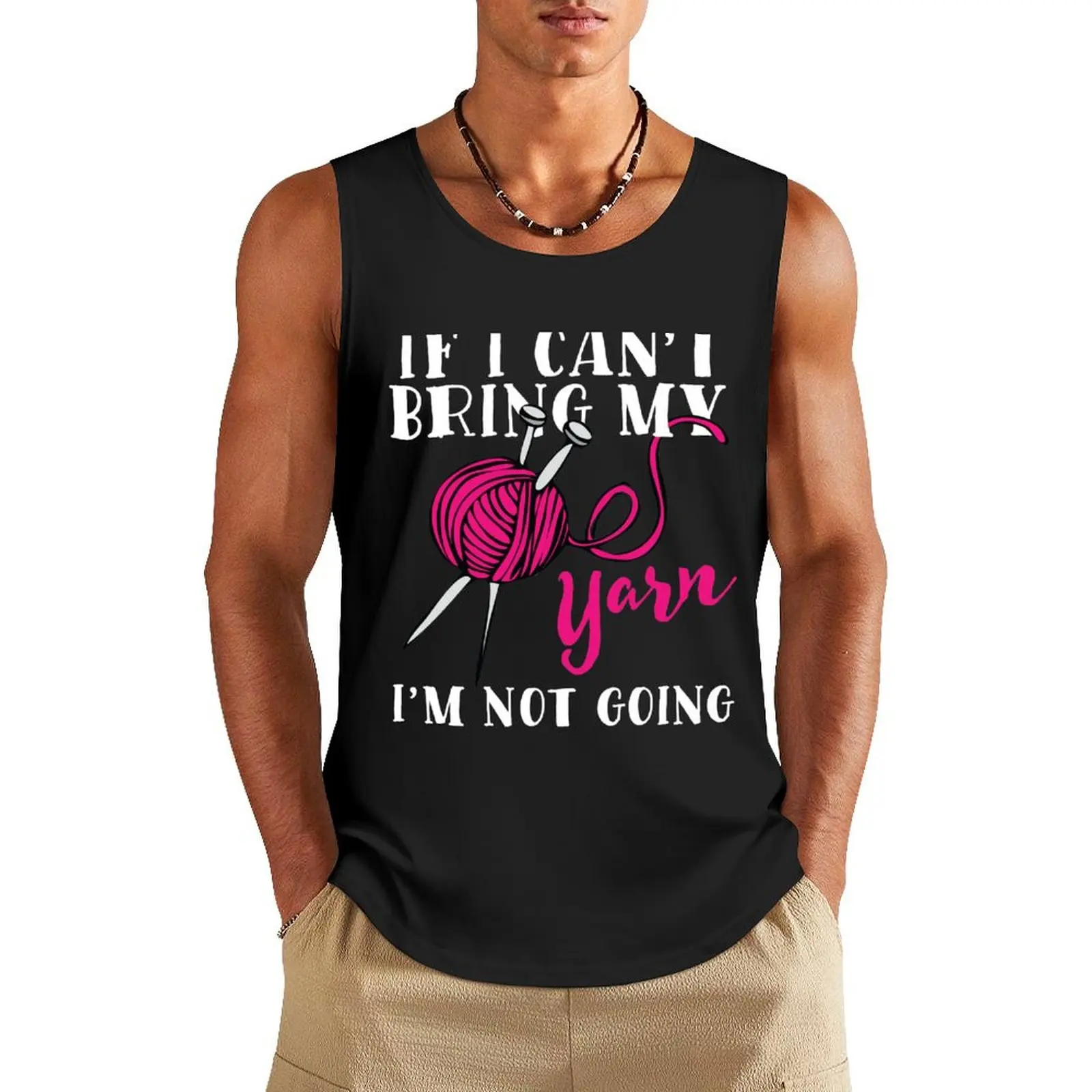 If I Can't Bring My Yarn I'm Not Going Tank Top cotton t-shirts man Men's fitness t-shirt plain t-shirt