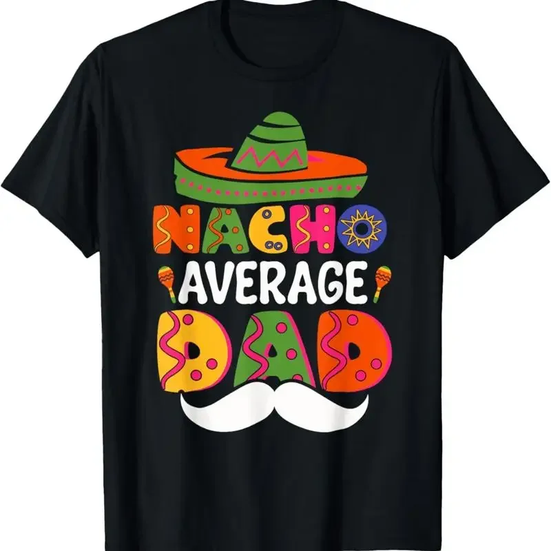 Nacho Average Dad Mexican Daddy Cinco De Mayo Father Fiesta T Shirt