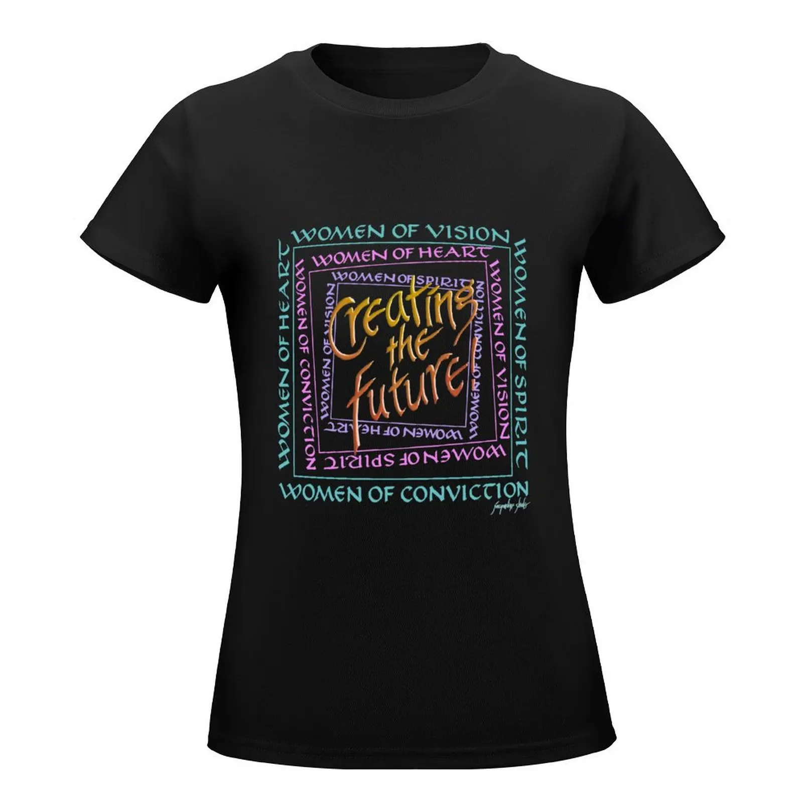 Creating the Future Women of Vision, Heart, Conviction, Spirit T-Shirt animal print summer clothes plain tshirts woman