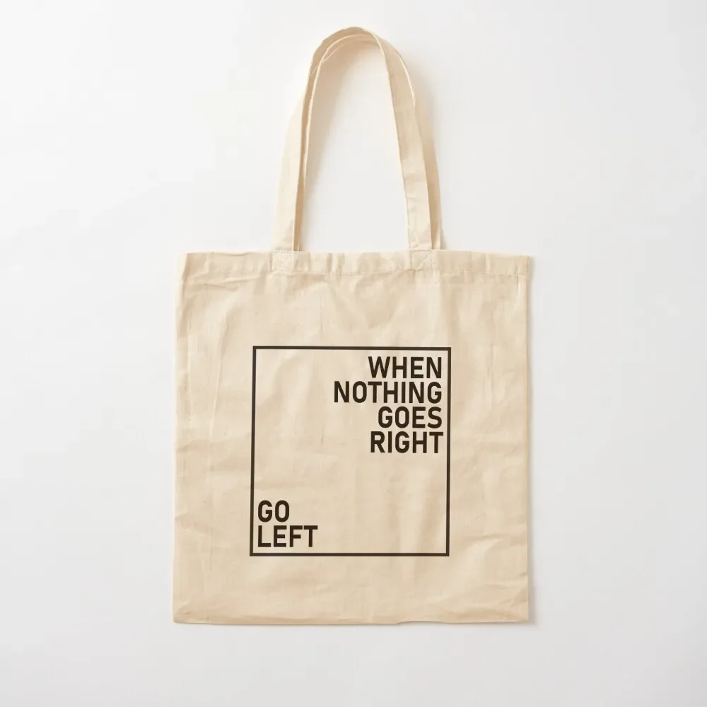 When Nothing Goes Right Go Left Tote Bag shopper bags for women cute tote bag ecological bags Tote Bag