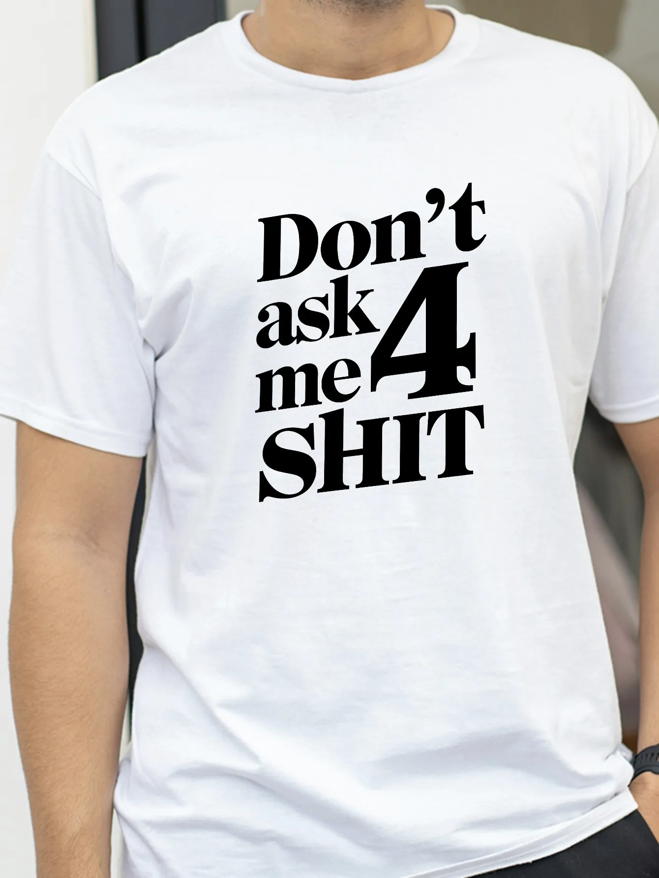 

funny Don't Ask Me 4 Shit Print T Shirt men Casual Slim Fit Round Neck Short Sleeved T-shirt Top Unisex Graphic Printed tShirts