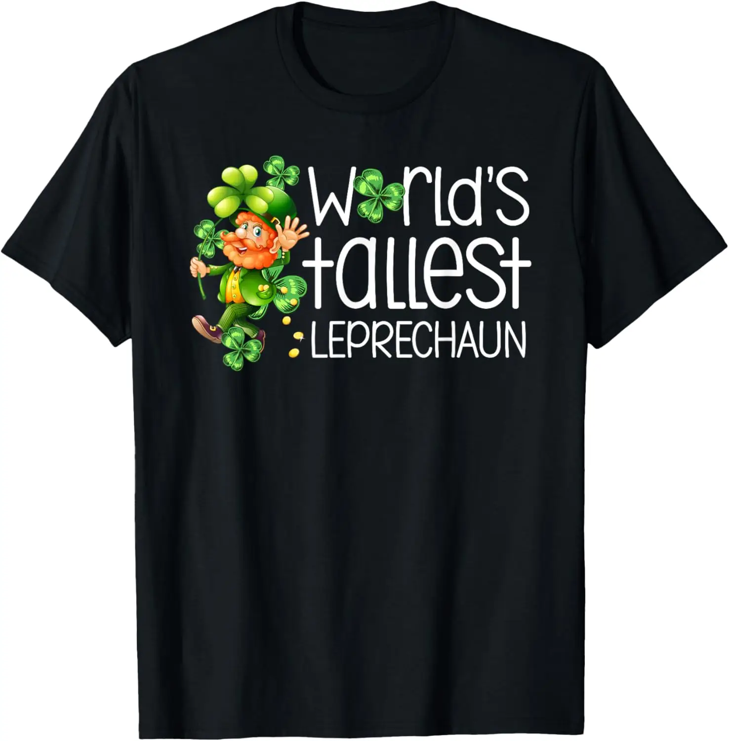 

World's Tallest Leprechaun funny irish St Patricks Day T-Shirt