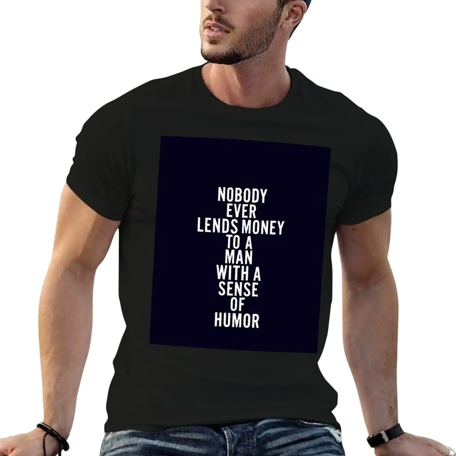 Nobody Ever Lends Money to a Man with a Sense of Humour (tall) T-Shirt graphic t shirts summer tops men clothings