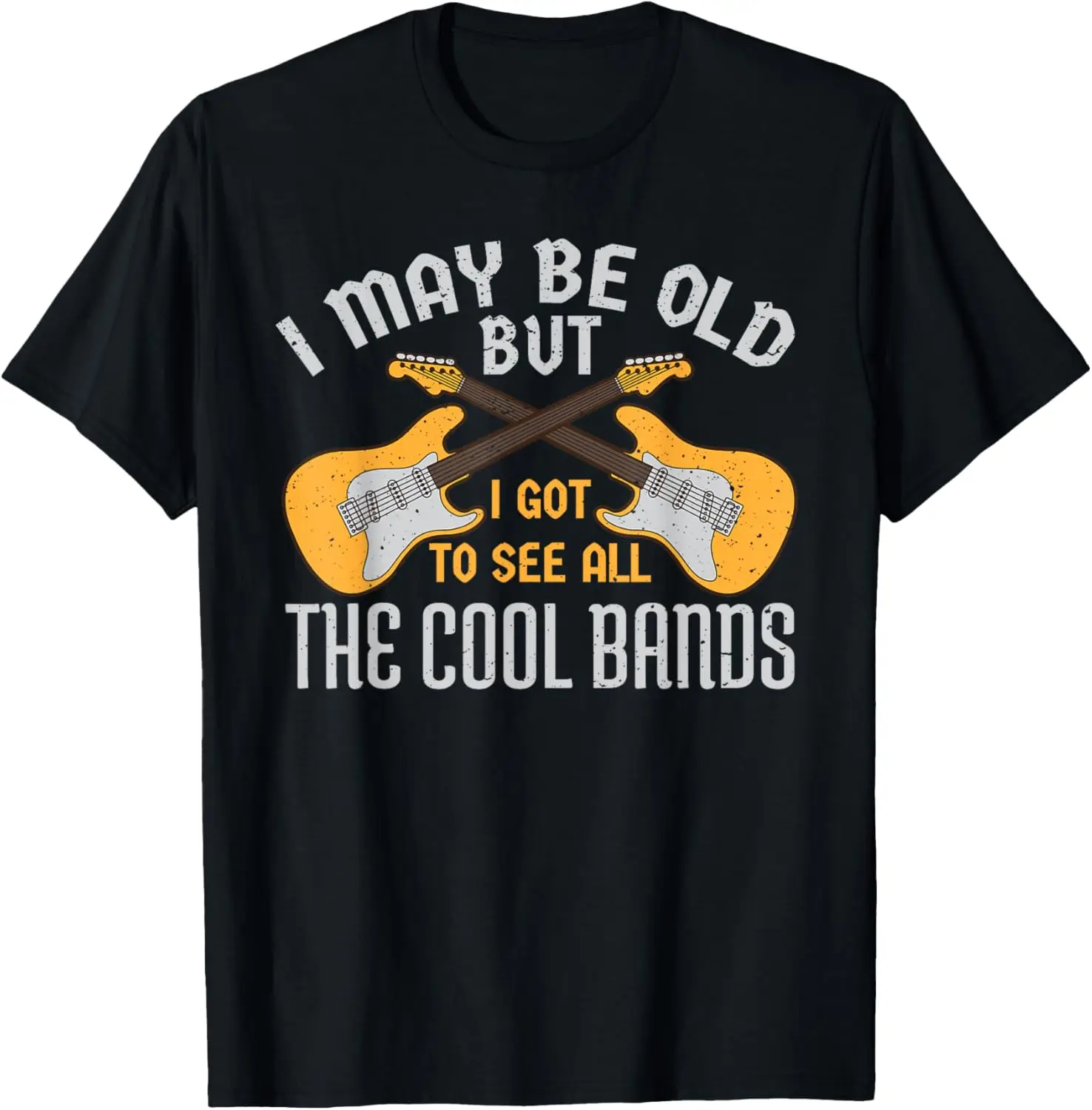 

I May Be Old But I Got To See All The Cool Bands Guitare T-Shirt