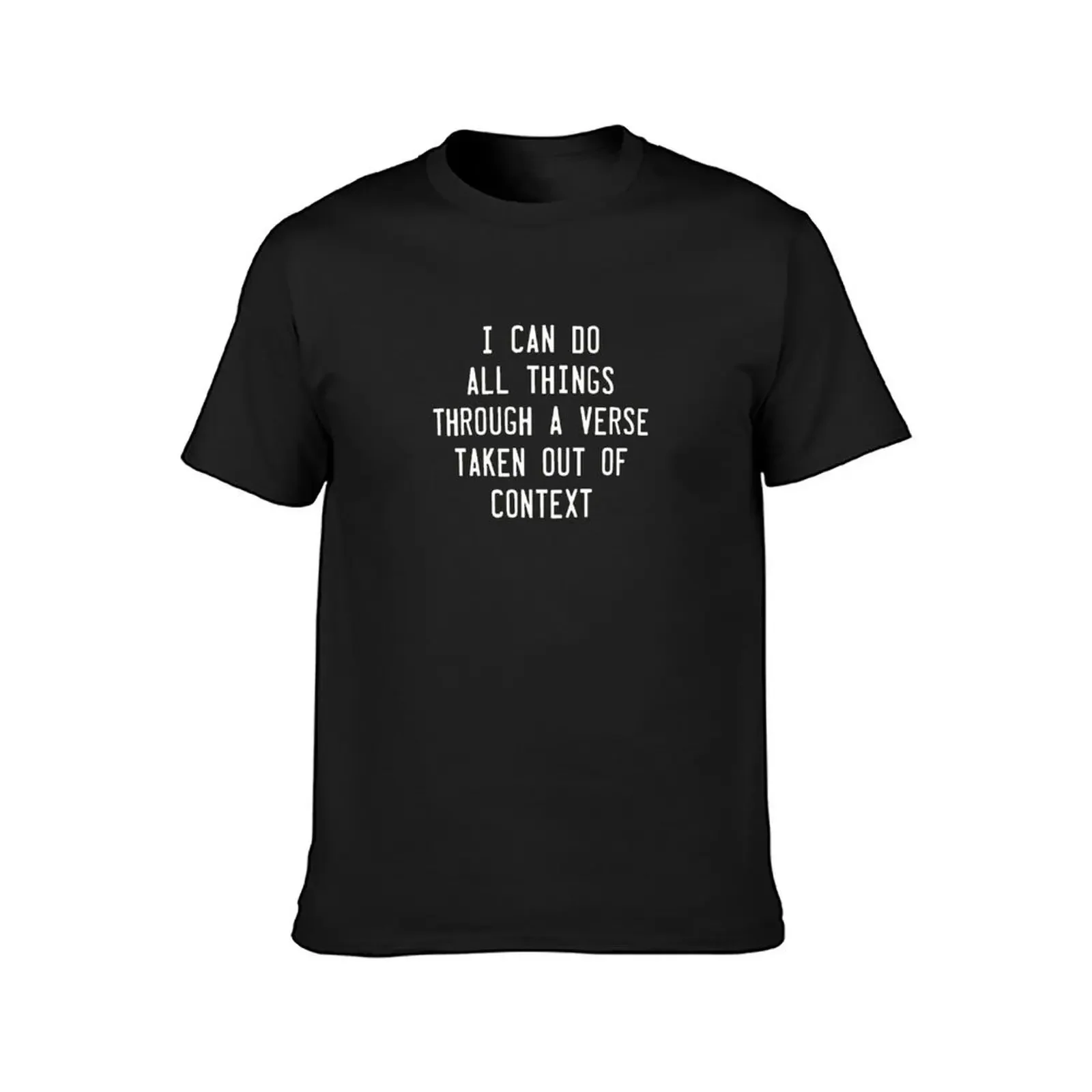 I can do all things through a verse taken out of context T-Shirt cute tops oversized graphic tee t shirts for men cotton