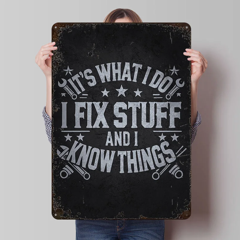 I Fix Stuff and I Know Things Metal Poster Customized Wall Art Retro Vintage Metal Signs for Man Cave Wand Deko Tin Sign House