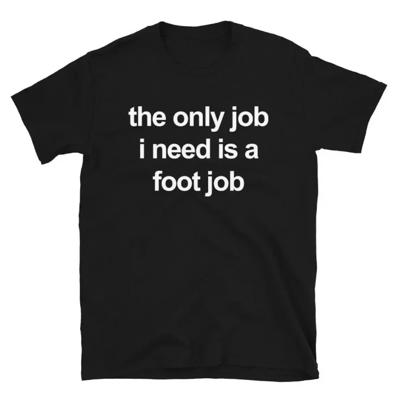The Only Job I Need Is A Foot Job Unisex Print T-Shirts Rundhals Buchstaben Vintage Harajuku Kleidung Erwachsene Tops T-Shirt kurz