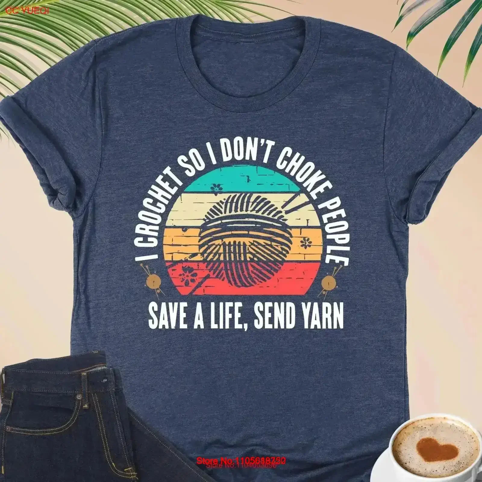 I Crochet So Don't Choke People T Shirt Knitting Save A Life Send Yarn SweaT Funny Lover vintage Washed Versatile Stretched