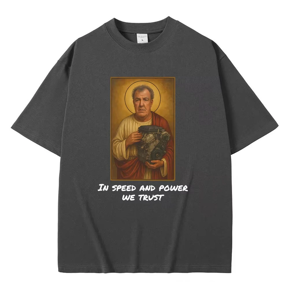 Jeremy Clarkson in Speed and Power We Trust T-shirt Gear Funny Meme Graphic Tshirt Men's Women Casual Vintage Oversized T Shirts