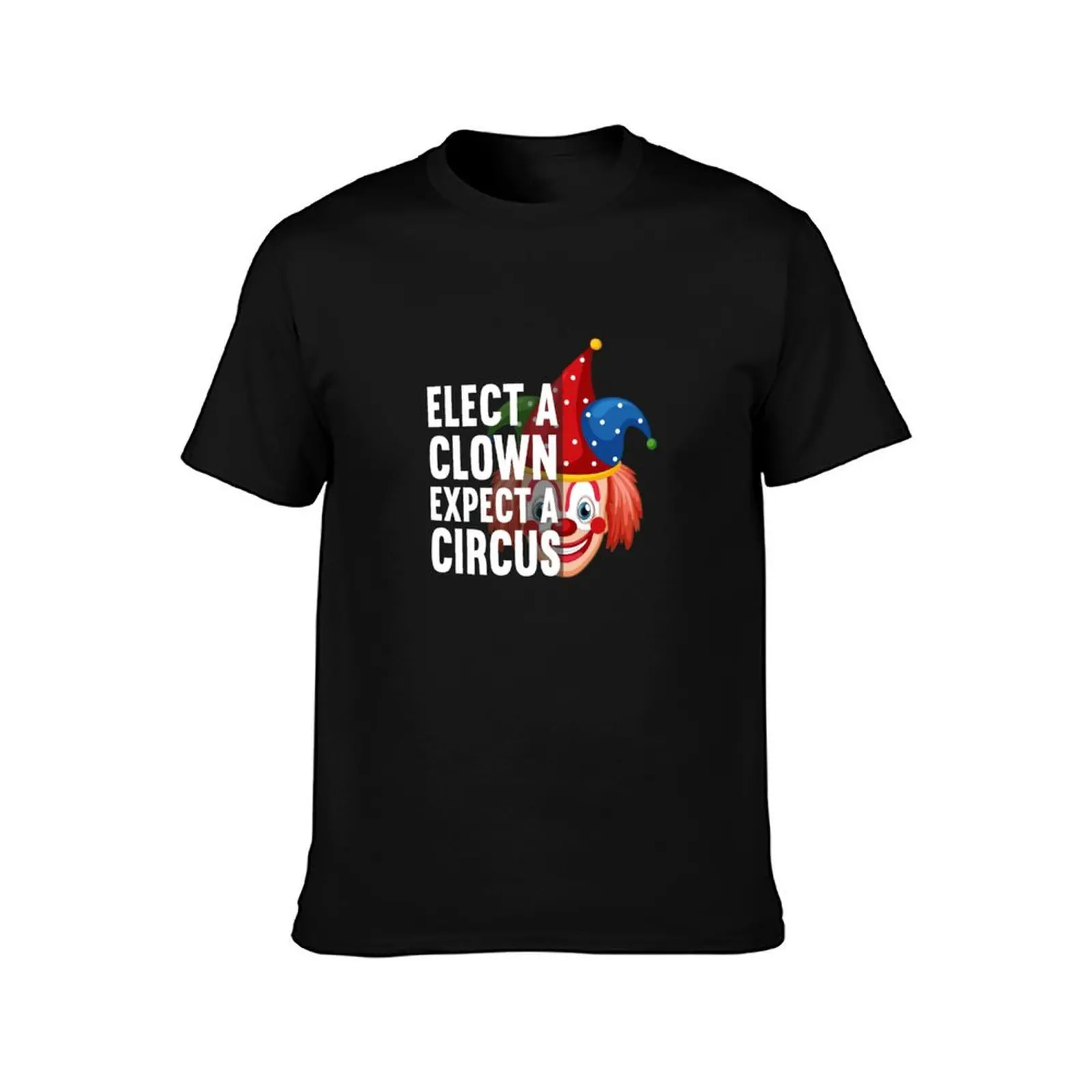 Elect A Clown Expect A Circus T-Shirt High Elasticity Sports Tee Shirt T-Shirt