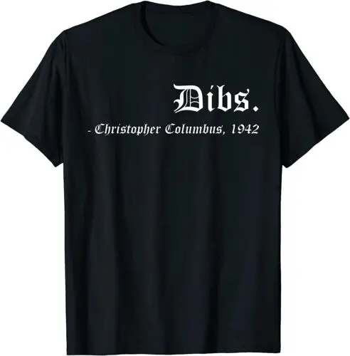 NEW LIMITED Dibs Christopher Columbus 1492 Funny America Discovery Quote T-Shirt