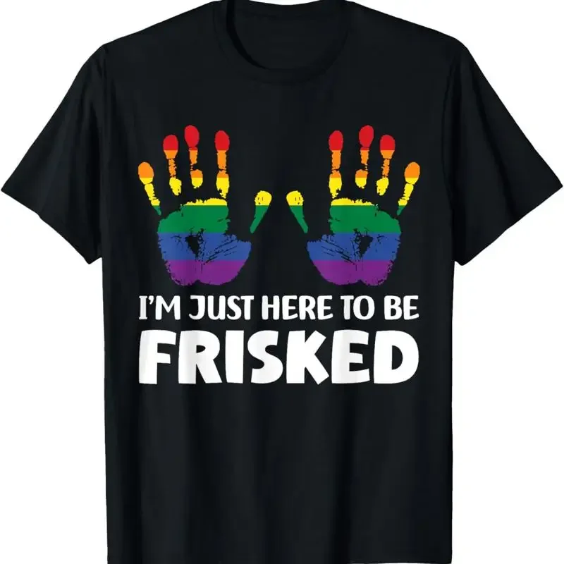 Embarrassing Airport Gag T Shirt Exchange I'm Just Here To Be Frisked Funny TSA Emb