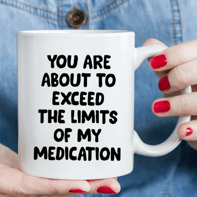 

1pc, 3A Grade, YOU ARE ABOUT TO EXCEED THE LIMITS OF MY MEDICATION, Funny Coffee Cup, Ceramic Mug, Novelty Coffee Cup, Summer Wi