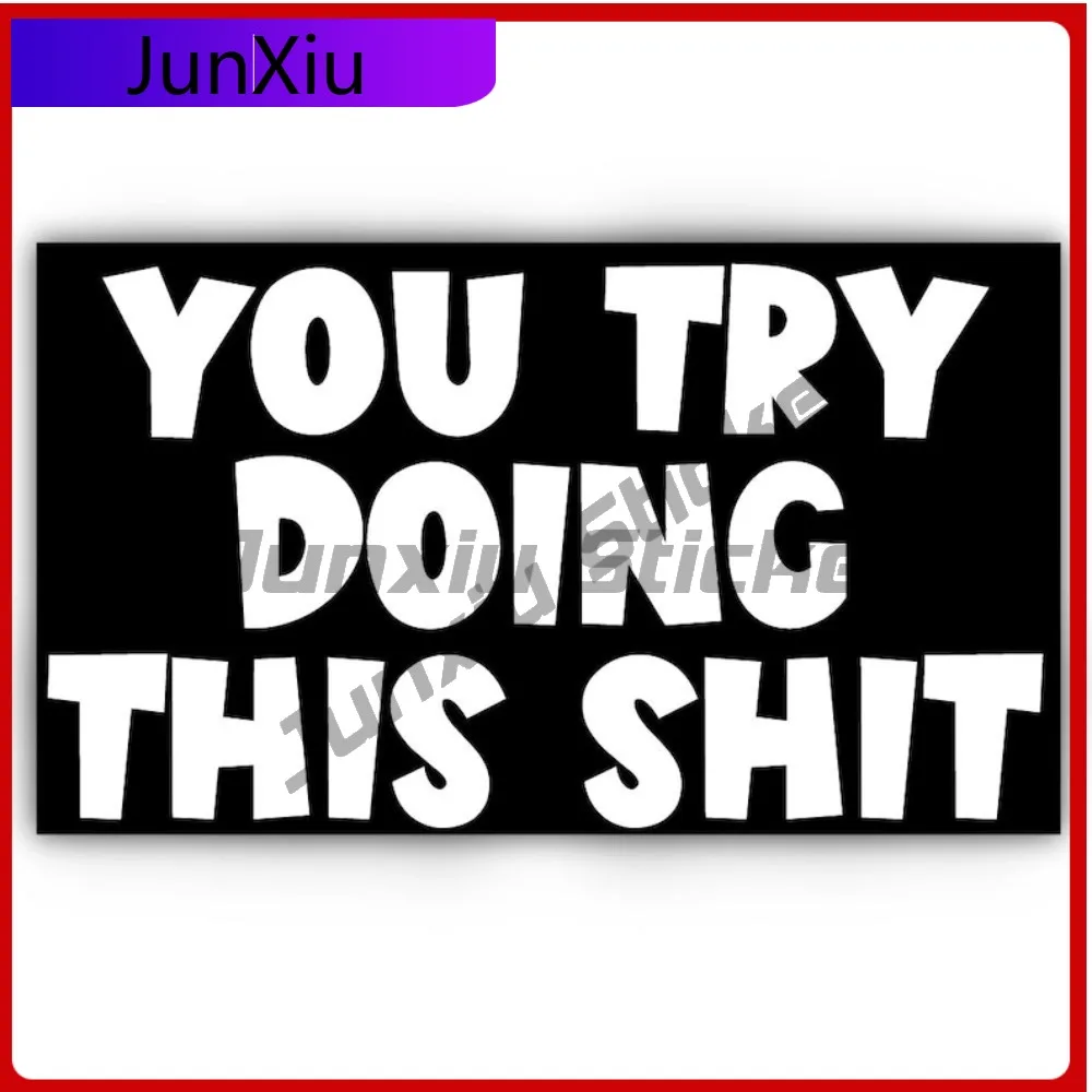 

You Try Doing This Shit Vinyl Scratch-proof Sticker Car Truck Water Bottle Laptop Adult Humor Blue Collar Humor Scratch Cover
