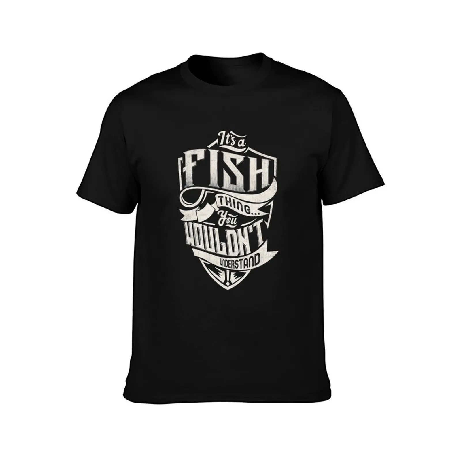 Its A FISH Thing You Wouldnt Understand Classic Name T-Shirt Casual Fashion Short Sleeve Cotton T-Shirt