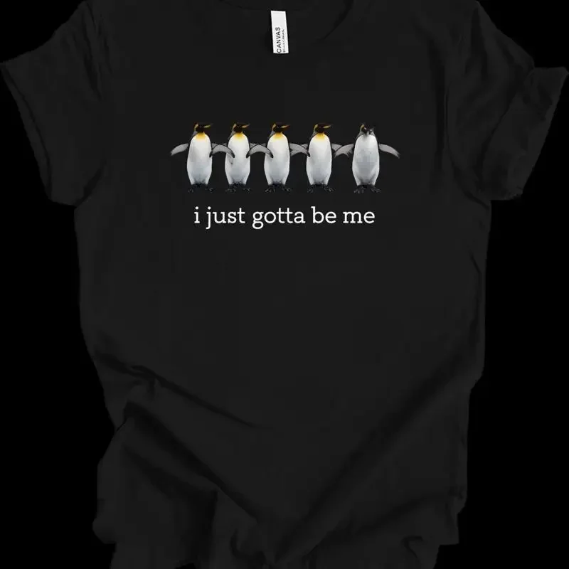 Funny Penguin Lover I Just Gotta Be Me Cute Bird Meme T shirt